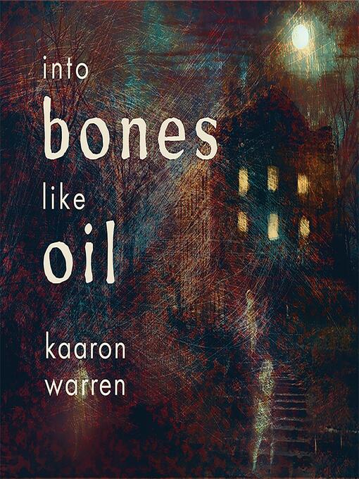 Title details for Into Bones Like Oil by Kaaron Warren - Wait list